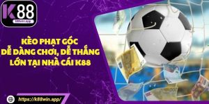 Kèo Phạt Góc - Dễ Dàng Chơi, Dễ Thắng Lớn Tại Nhà Cái K88