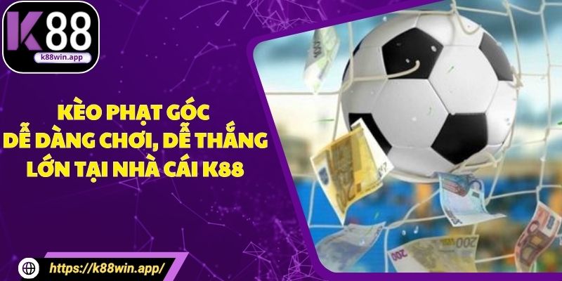 Kèo Phạt Góc - Dễ Dàng Chơi, Dễ Thắng Lớn Tại Nhà Cái K88